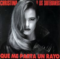 Christina Y Los Subterr&aacute;neos - Que Me Parta Un Rayo