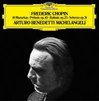 Arturo Benedetti Michelangeli - 10 Mazurkas; Pr&eacute;lude Op. 45; Ballade Op. 23; Scherzo Op. 31