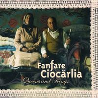 Fanfare Ciocărlia - Queens and Kings