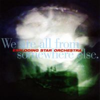 Exploding Star Orchestra - We Are All from Somewhere Else