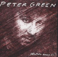 Peter Green - Whatcha Gonna Do?