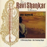 Ravi Shankar - The Ravi Shankar Collection: A Morning Raga / An Evening Raga (Remastered)