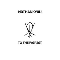 N0THANKY0U - To the Fairest