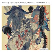 Scheen Jazzorkester & Thomas Johansson - As We See It