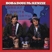 Bob & Doug McKenzie - Great White North
