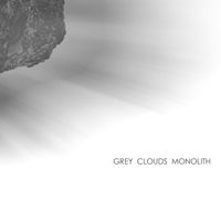 GREY CLOUDS MONOLITH - GREY CLOUDS MONOLITH