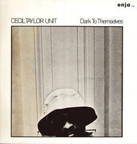 Cecil Taylor Unit - Dark to Themselves