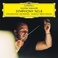 Yannick Nézet-Séguin & Philadelphia Orchestra - Gustav Mahler: Symphony No. 8