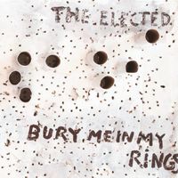 The Elected - Bury Me in My Rings