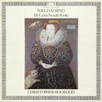 Christopher Hogwood - William Byrd: My Ladye Nevells Booke