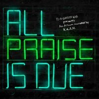 K.A.A.N. & Big Ghost Ltd - All Praise Is Due