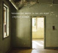 Jonathan Richman - Because Her Beauty Is Raw and Wild