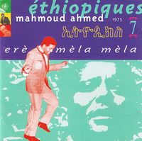 ማሕሙድ ኣሕመድ [Mahmoud Ahmed] - &Eacute;thiopiques (ኢትዮጲክስ) 7 : Er&egrave; m&egrave;la m&egrave;la