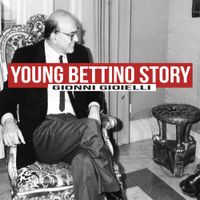 Gionni Gioielli - Young Bettino Story