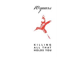 10 Years - Killing All That Holds You