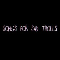 PhemieC - Songs for Sad Trolls