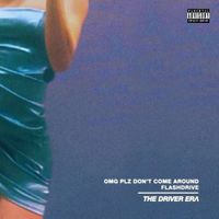 THE DRIVER ERA - OMG Plz Don't Come Around / Flashdrive