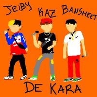 Kaz - De Kara (feat. Bansheet & JeiBy BFM)