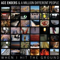 Ace Enders & A Million Different People - When I Hit the Ground