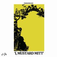 The Pheromoans - I, Mustard Mitt