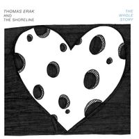 Thomas Erak And The Shoreline - The Whole Story