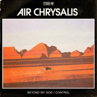 Air Chrysalis - Beyond My God / Control