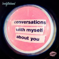 lovelytheband - conversations with myself about you