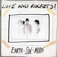 Love and Rockets - Earth, Sun, Moon