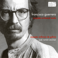 Orquesta Sinf&oacute;nica De Galicia / Jos&eacute; Ram&oacute;n Encinar - Francisco Guerrero: Complete Orchestral Works