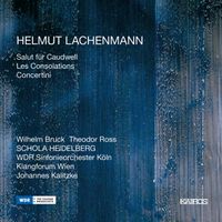 Schola Heidelberg / WDR Sinfonieorchester K&ouml;ln / Klangforum Wien / Johannes Kalitzke / Wilhelm Bruck / Theodor Ross - Helmut Lachenmann: Salut f&uuml;r Caudwell; Les Consolations; Concertini