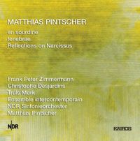 Ensemble Intercontemporain / NDR Elbphil&shy;harmonie Orchestra / Matthias Pintscher / Frank Peter Zimmermann / Christophe Desja - Matthias Pintscher: en sourdine; tenebrae; Reflections on Narcissus