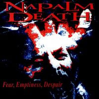 Napalm Death - Fear, Emptiness, Despair