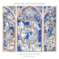 Gallicantus - Sarah Kirkland Snider: Mass for the Endangered