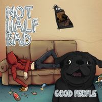 Not Half Bad - Good People