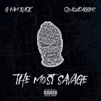 G FAM BLACK & CLOAQxDAGGER - The Most Savage