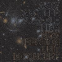New Direction Unit - Axis/Another Revolvable Thing