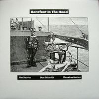 Jim Sauter & Don Dietrich & Thurston Moore - Barefoot In The Head