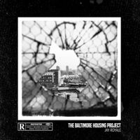Jay Royale - The Baltimore Housing Project