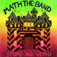Math The Band - Stupid and Weird