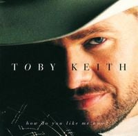 Toby Keith - How Do You Like Me Now?!