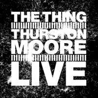 Thurston Moore - The Thing Live