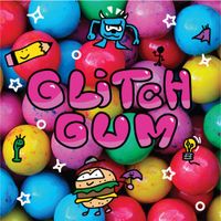 Glitch Gum - Glitch Gum