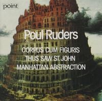 Ensemble InterContemporain / Danish Radio Symphony Orchestra / P&eacute;ter E&ouml;tv&ouml;s / Michael Sch&oslash;nwandt / Oliver Knussen - Poul Ruders: Corpus cum figuris; Thus Saw St. John; Manhattan Abstraction