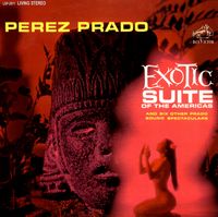 P&eacute;rez Prado - Exotic Suite Of The Americas