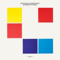 Suso S&aacute;iz & Suzanne Kraft - Between No Things