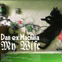 Dan Ex Machina - My Wife