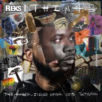 REKS - T.H.I.N.G.S. (The Hunger Inside Never Gets Satisfied)