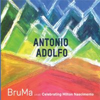 Antonio Adolfo - Bruma: Celebrating Milton Nascimento