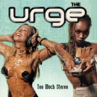 The Urge - Too Much Stereo