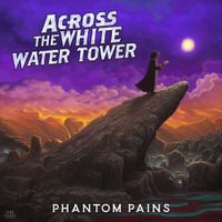 Across The White Water Tower - Phantom Pains